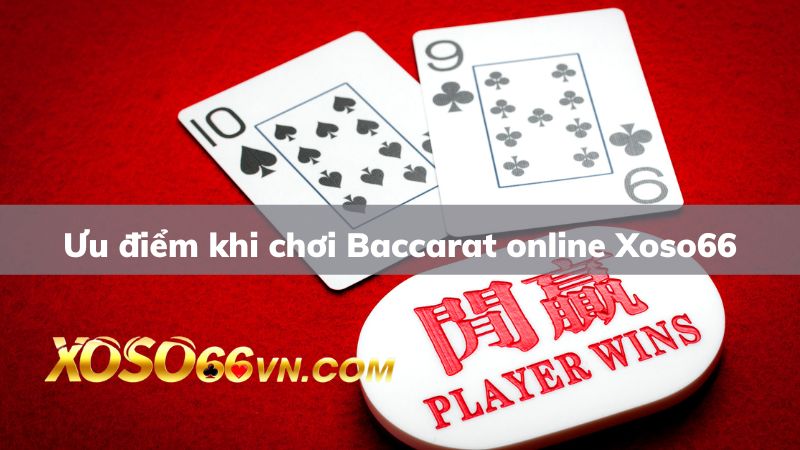 Nhiều ưu điểm vượt trội khi chơi Baccarat tại nhà cái Xoso66